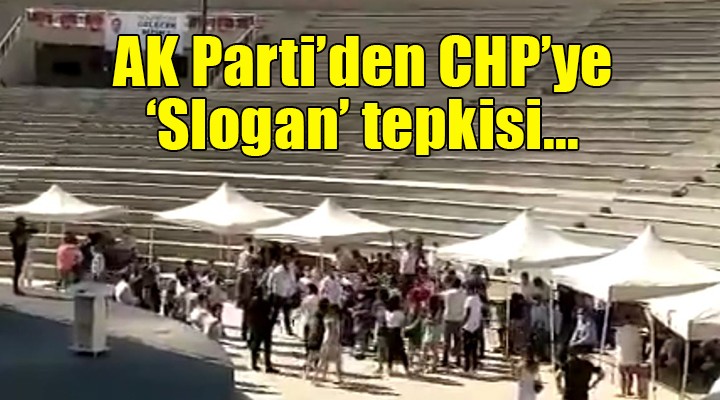 AK Parti den CHP ye slogan tepkisi