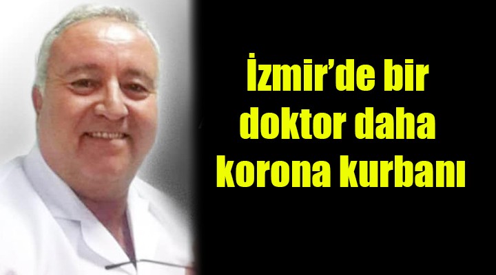 İzmir de bir doktor daha korona kurbanı...