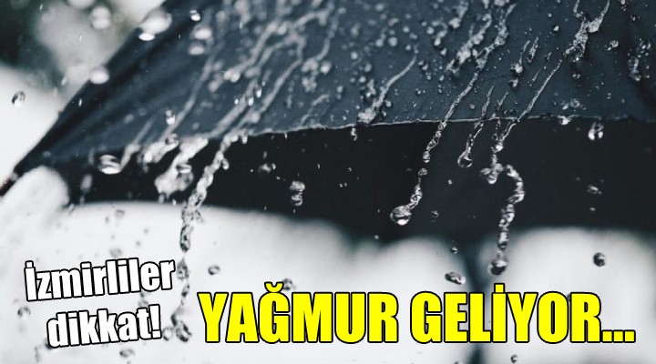 İzmirliler dikkat! Yağmur geliyor