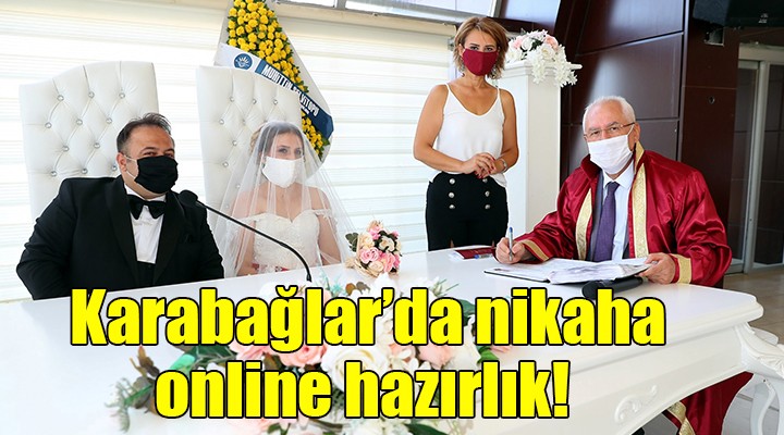 Karabağlar’da nikaha online hazırlık!