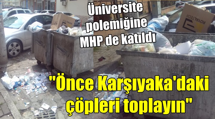 Üniversite polemiğine MHP de katıldı...  Önce Karşıyaka daki çöpleri toplayın 