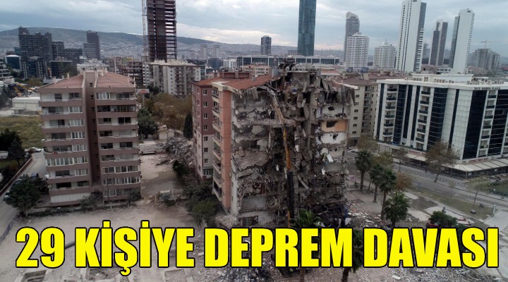 29 kişiye  İzmir depremi  davası!