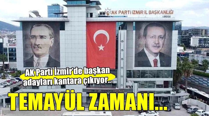 AK Parti İzmir de temayül zamanı!