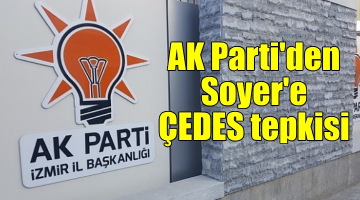AK Parti den Başkan Soyer e ÇEDES tepkisi