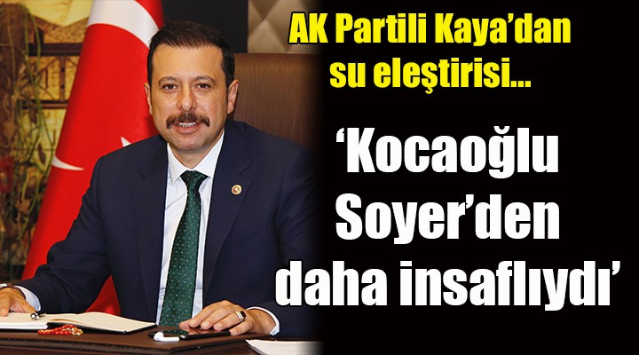 AK Parti den su eleştirisi...  Kocaoğlu, Soyer den daha insaflıydı 