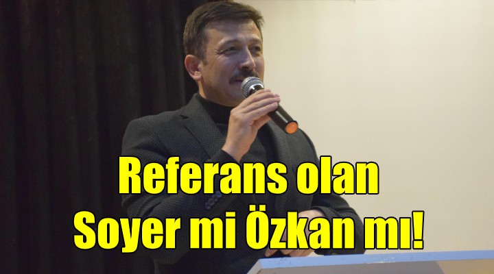 AK Parti li Dağ: Referans olan Tunç Soyer mi yoksa Tuncay Özkan mı?