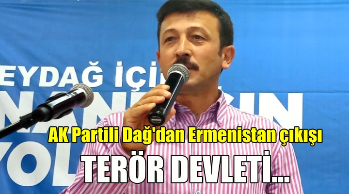 AK Partili Dağ dan Ermenistan a: Terör devleti...