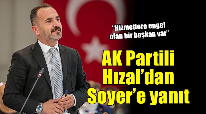 AK Partili Hızal'dan Başkan Soyer'e yanıt