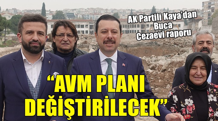 AK Partili Kaya: Buca Cezaevi nin bulunduğu alandaki AVM planı değiştirilecek