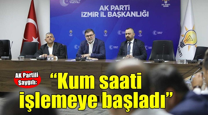 AK Partili Saygılı:  Kum saati işleme başladı 