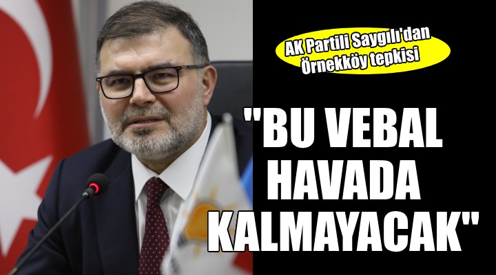 AK Partili Saygılı dan Örnekköy tepkisi:  Bu vebal havada kalmayacak 