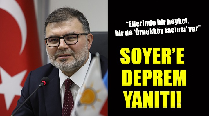 AK Partili Saygılı’dan Başkan Soyer’e ‘Deprem’ cevabı...