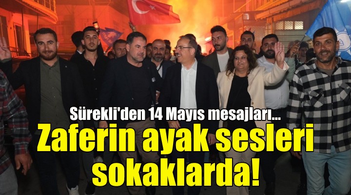 AK Partili Sürekli: Zaferin ayak sesleri sokaklarda!