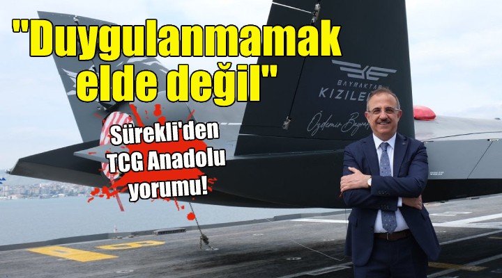 AK Partili Sürekli den TCG Anadolu yorumu!