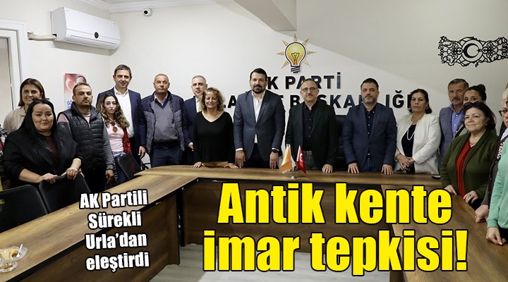 AK Partili Sürekli'den Urla'da imar tepkisi...
