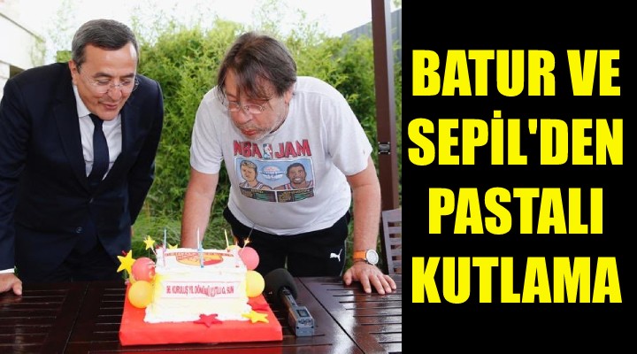 Abdül Batur ve Mehmet Sepil den pastalı kutlama!