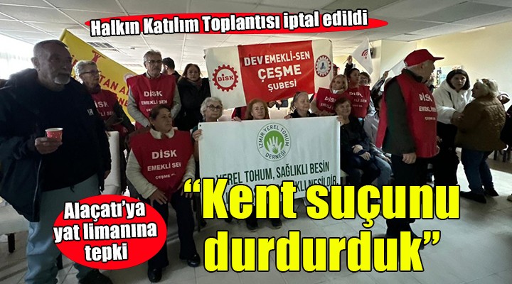 Alaçat?'ya yat liman?na tepki... ''Kent suçunu durdurduk''