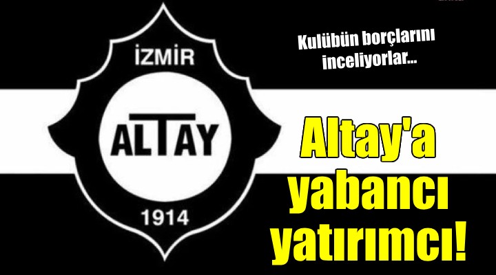 Altay a yabancı yatırımcı...