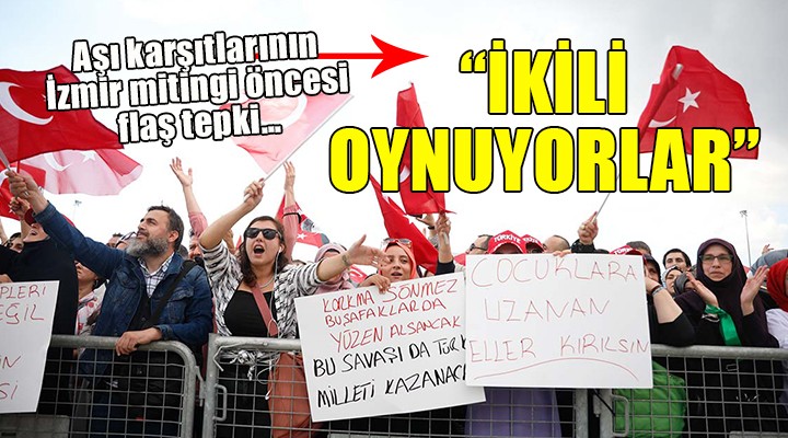 Aşı karşıtlarının İzmir mitingi öncesi sert tepki...  İKİLİ OYNUYORLAR 