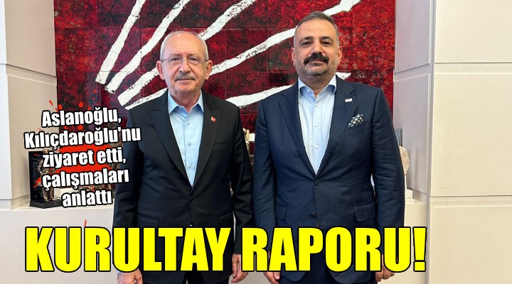 Aslanoğlu dan Kılıçdaroğlu na kurultay raporu