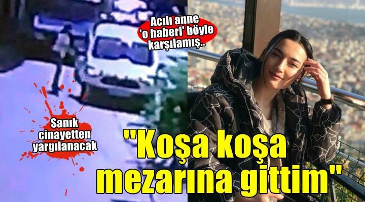 Asl?han'?n annesi: San???n cinayetten yarg?lanaca??n? ö?renince ko?a ko?a k?z?m?n mezar?na gittim