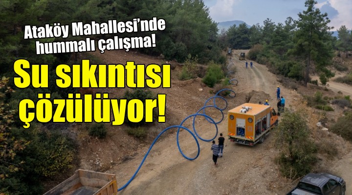 Ataköy Mahallesi’nin su sıkıntısı çözülüyor!