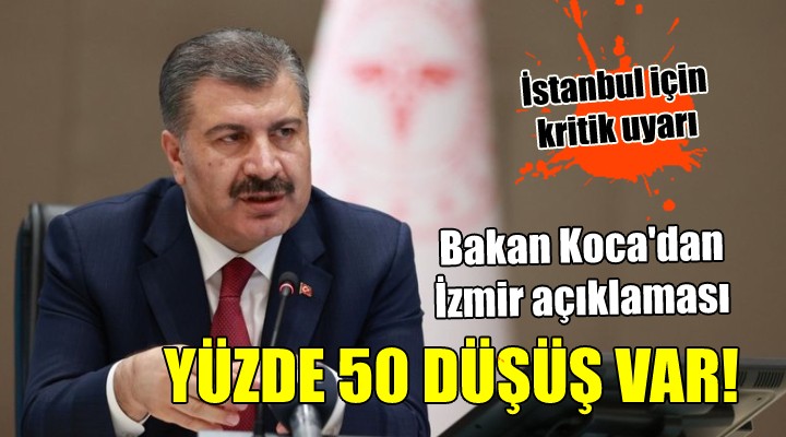 Bakan Koca dan İzmir açıklaması... YÜZDE 50 DÜŞÜŞ VAR!
