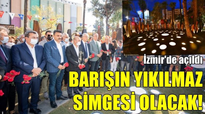 Barışın İzmir deki yıkılmaz simgesi olacak!