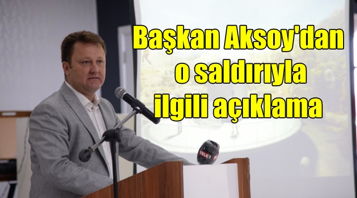 Başkan Aksoy dan o saldırıyla ilgili açıklama