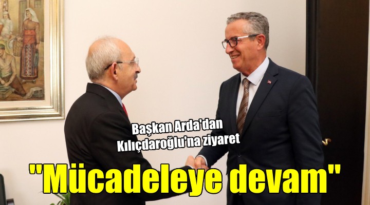 Başkan Arda dan Kılıçdaroğlu na ziyaret...