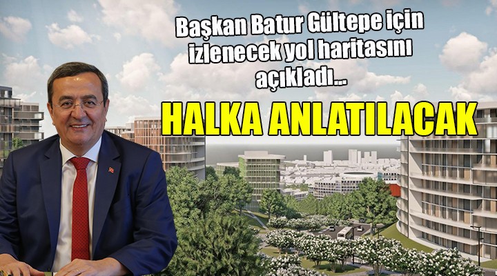 Başkan Batur Gültepe de izlenecek yol haritasını anlattı