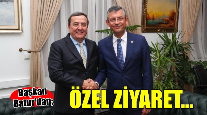 Başkan Batur dan Özel e ziyaret...