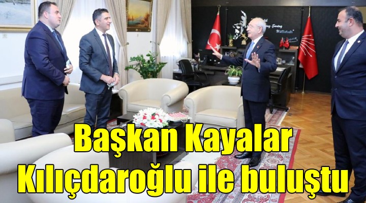 Başkan Kayalar, Kılıçdaroğlu ile görüştü