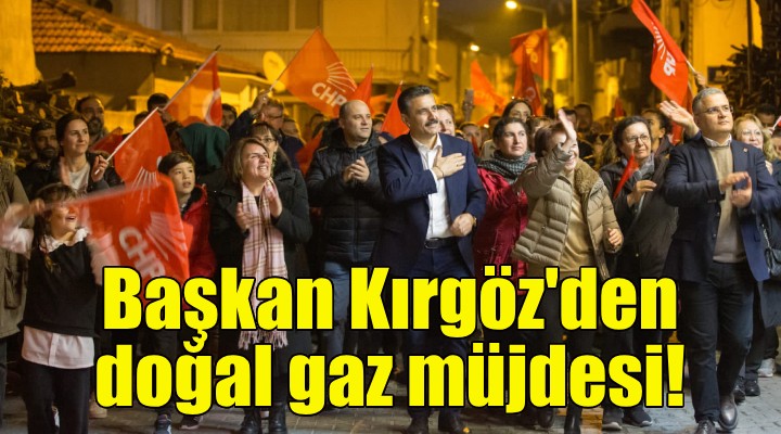 Başkan Kırgöz den doğal gaz müjdesi!