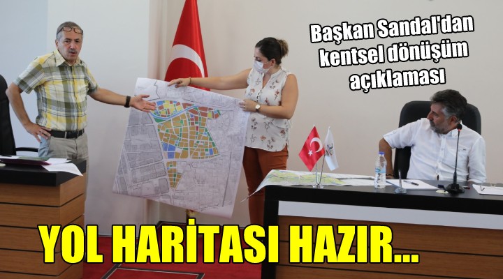 Başkan Sandal dan kentsel dönüşüm açıklaması... YOL HARİTASI HAZIR!