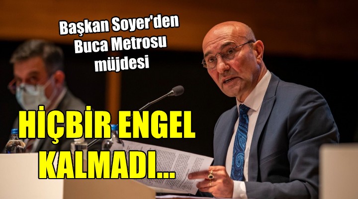 Başkan Soyer den Buca Metrosu müjdesi