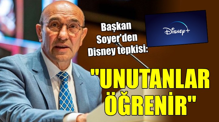 Başkan Soyer den Disney tepkisi:  Unutanlar da öğrenir 