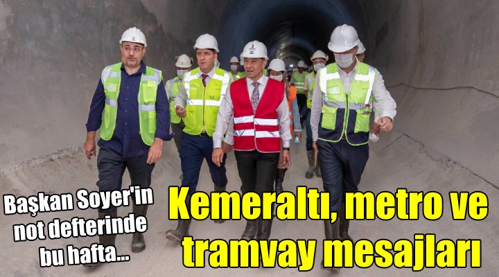 Başkan Soyer den Kemeraltı, metro ve tramvay mesajları...