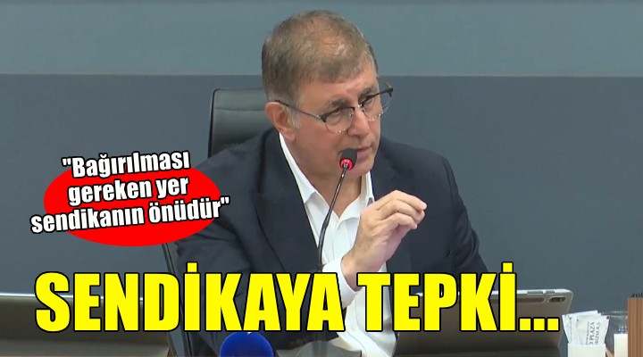 Başkan Tugay: Bağırılması gereken yer sendikanın önüdür!