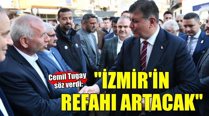 Başkan Tugay dan İzmir in refahını artırma sözü...