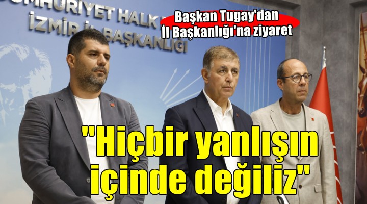 Başkan Tugay’dan CHP İzmir’e geçmiş olsun ziyareti