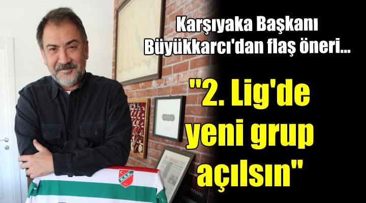 KSK Başkanı Büyükkarcı dan flaş öneri...  2. Lig de yeni grup açılmalı 