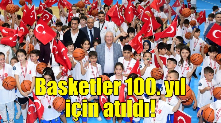 Basketler 100. yıl için atıldı!