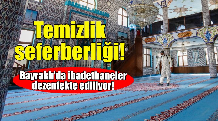 Bayraklı'da ibadethaneler dezenfekte ediliyor!