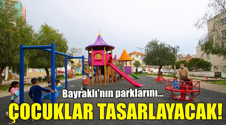 Bayraklı’nın parklarını çocuklar tasarlayacak!