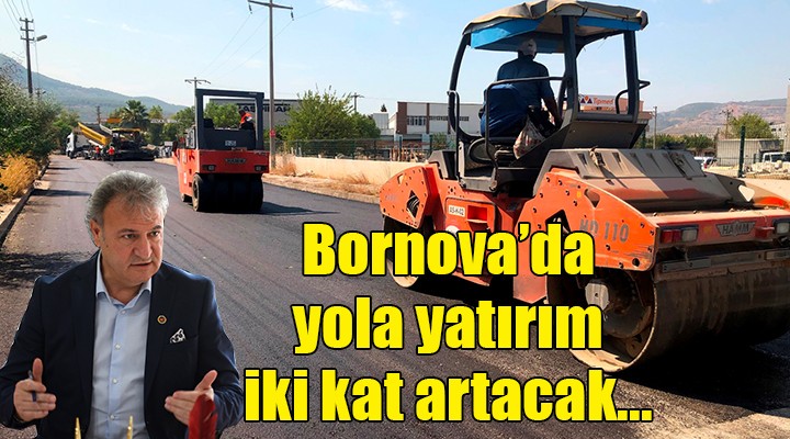 Bornova da yola yatırım 2 kat artacak