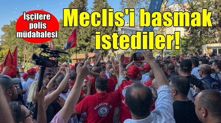 Büyükşehir Meclisi'ne zorla girmek isteyen işçilere polis müdahalesi...
