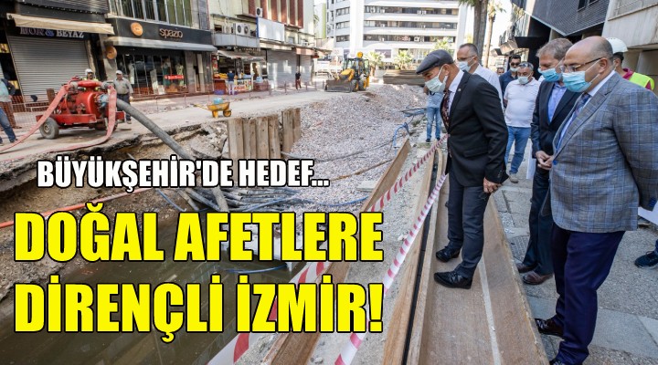 Büyükşehir de hedef: Doğal afetlere dirençli İzmir!