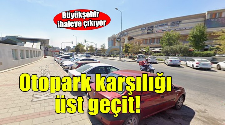 Büyük?ehir'den otopark kar??l??? üst geçit ihalesi!