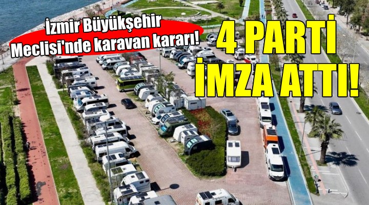 Büyükşehir meclisinde karavan kararı... 4 parti de imza verdi!